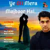 Altaaf Sayyed - Ye Dil Mera Majboor Hai - Single